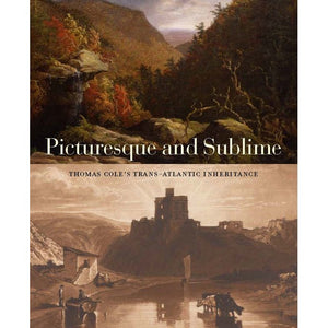 Picturesque and Sublime: Thomas Cole's Trans-Atlantic Inheritance